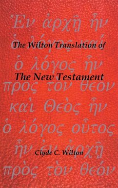 The Wilton Translation of the New Testament - Wilton, Clyde C.