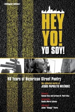 Hey Yo! Yo Soy! 40 Years of Nuyorican Street Poetry: 40 Years of Nuyorican Street Poetry, a Bilingual Edition - Melendez, Jesus Papoleto