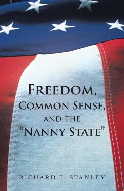 Freedom, Common Sense, and the Nanny State - Stanley, Richard T.