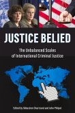 Justice Belied: The Unbalanced Scales of International Criminal Justice