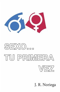 Sexo... Tu Primera Vez - Noriega, J. R.