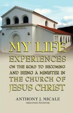 My Life Experiences on the Road to Becoming and Being a Minister in the Church of Jesus Christ - Micale, Ordained Minister Anthony J.