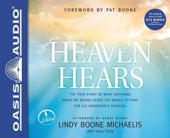 Heaven Hears: The True Story of What Happened When Pat Boone Asked the World to Pray for His Grandson's Survival - Boone Michaelis, Lindy