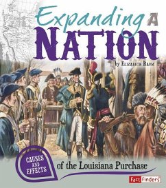Expanding a Nation: Causes and Effects of the Louisiana Purchase - Raum, Elizabeth