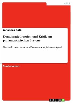 Demokratietheorien und Kritik am parlamentarischen System - Kolb, Johannes