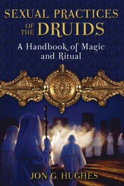 Sexual Practices of the Druids: A Handbook of Magic and Ritual - Hughes, Jon G.