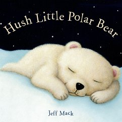 Hush Little Polar Bear: A Picture Book - Mack, Jeff