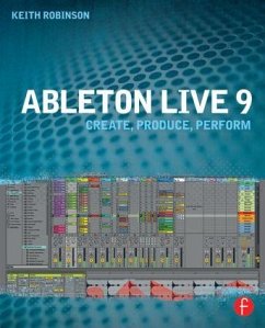 Ableton Live 9 - Robinson, Keith (Lecturer at New York University, USA, specializing