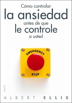 Cómo controlar la ansiedad antes de que le controle a usted - Ellis, Albert