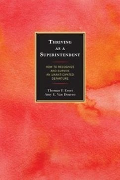 Thriving as a Superintendent: How to Recognize and Survive an Unanticipated Departure - Evert, Thomas F.; Deuren, Amy E. van