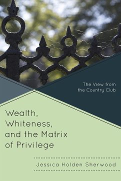 Wealth, Whiteness, and the Matrix of Privilege - Sherwood, Jessica Holden