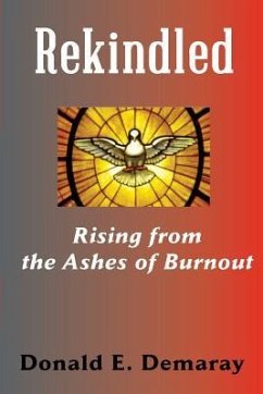 Rekindled, Rising from the Ashes of Burnout - Demaray, Donald E.