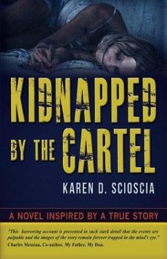 Kidnapped by the Cartel: A Novel Inspired by a True Story - Scioscia, Karen D.