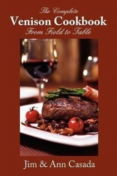 The Complete Venison Cookbook - From Field to Table - Casada, Jim; Casada, Ann