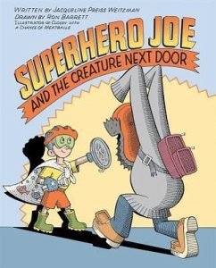 Superhero Joe and the Creature Next Door - Weitzman, Jacqueline Preiss
