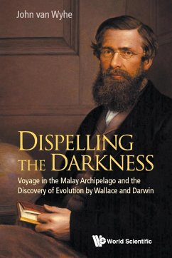 Dispelling the Darkness: Voyage in the Malay Archipelago and the Discovery of Evolution by Wallace and Darwin - Wyhe, John Van