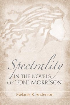 Spectrality in the Novels of Toni Morrison - Anderson, Melanie R.