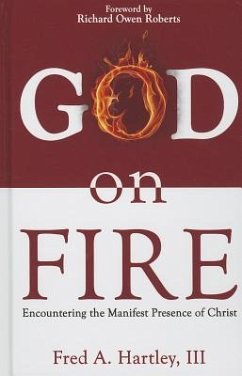 God on Fire: Encountering the Manifest Presence of Christ - Hartley, Fred