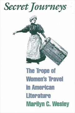 Secret Journeys: The Trope of Women's Travel in American Literature - Wesley, Marilyn C.