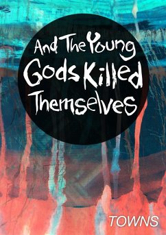 And The Young Gods Killed Themselves - Towns