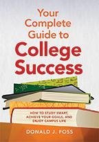 Your Complete Guide to College Success: How to Study Smart, Achieve Your Goals, and Enjoy Campus Life - Foss, Donald J.