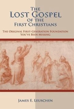 The Lost Gospel of the First Christians - Leuschen, James E.