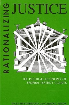 Rationalizing Justice: The Political Economy of Federal District Courts - Heydebrand, Wolf; Seron, Carroll