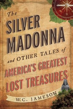The Silver Madonna and Other Tales of America's Greatest Lost Treasures - Jameson, W C