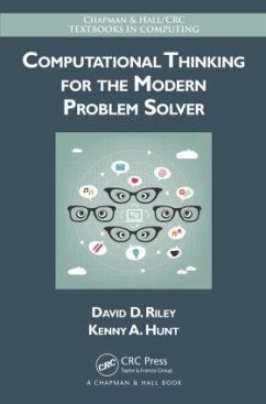 Computational Thinking for the Modern Problem Solver - Riley, David; Hunt, Kenny A. (University of Wisconsin, USA)