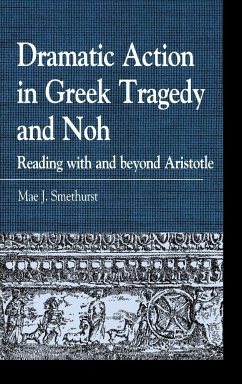 Dramatic Action in Greek Tragedy and Noh - Smethurst, Mae J.