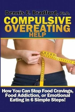 Compulsive Overeating Help: How to Stop Food Cravings, Food Addiction, or Emotional Eating in 6 Simple Steps! - Bradford, Dennis E.