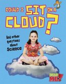 Could I Sit on a Cloud?: And Other Questions about Science