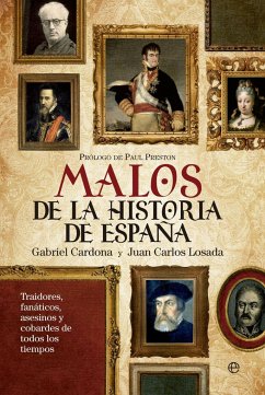 Malos de la historia de España : traidores, fanáticos, asesinos y cobardes de todos los tiempos - Cardona, Gabriel; Losada Málvarez, Juan Carlos