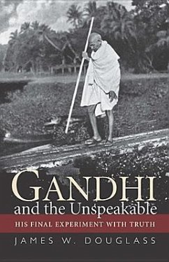 Gandhi and the Unspeakable - Douglass, James W