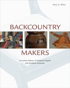 Backcountry Makers: An Artisan History of Southwest Virginia and Northeast Tennessee - White, Betsy K.