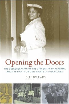 Opening the Doors: The Desegregation of the University of Alabama and the Fight for Civil Rights in Tuscaloosa - Hollars, B. J.