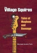 The Village Squires - Tales of Mayhem and Revenge - Fath, Michael Andre