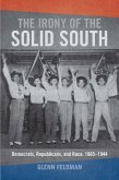 The Irony of the Solid South: Democrats, Republicans, and Race, 1865-1944