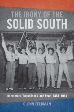 The Irony of the Solid South: Democrats, Republicans, and Race, 1865-1944 - Feldman, Glenn