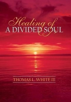 Healing of a Divided Soul - White, Thomas L. III; White III, Thomas L.