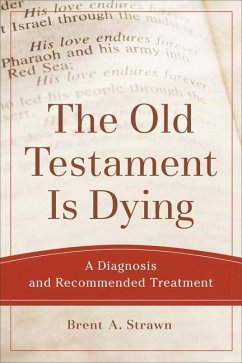 The Old Testament Is Dying - Strawn, Brent A.