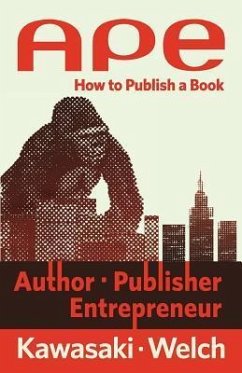 Ape: Author, Publisher, Entrepreneur: How to Publish a Book - Kawasaki, Guy; Welch, Shawn