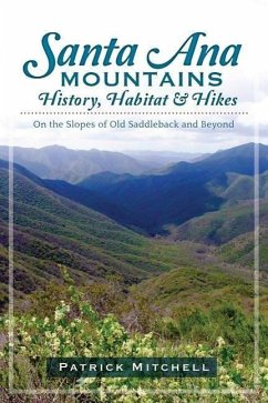 Santa Ana Mountains History, Habitat and Hikes:: On the Slopes of Old Saddleback and Beyond - Mitchell, Patrick