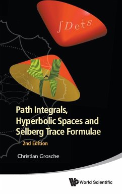 PATH INTEGRALS, HYPERBOLIC SPACES AND SELBERG TRACE FORMULAE (2ND EDITION) - Grosche, Christian