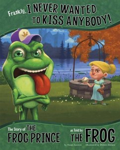 Frankly, I Never Wanted to Kiss Anybody!: The Story of the Frog Prince as Told by the Frog - Loewen, Nancy
