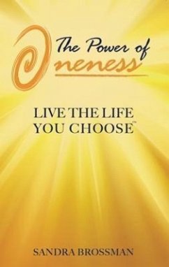 The Power of Oneness: Live the Life You Choose - Brossman, Sandra