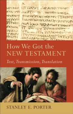 How We Got the New Testament - Text, Transmission, Translation - Porter, Stanley E.; Evans, Craig; Mcdonald, Lee