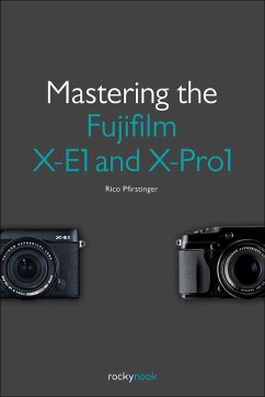 Mastering the Fujifilm X-E1 and X-Pro1 - Pfirstinger, Rico