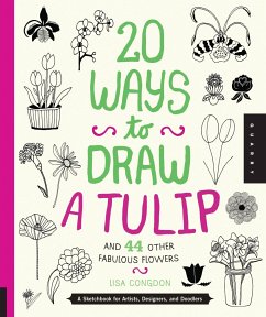 20 Ways to Draw a Tulip and 44 Other Fabulous Flowers - Congdon, Lisa