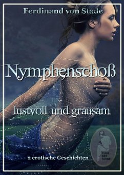 Nymphenschoß - lustvoll und grausam (eBook, ePUB) - Stade, Ferdinand von